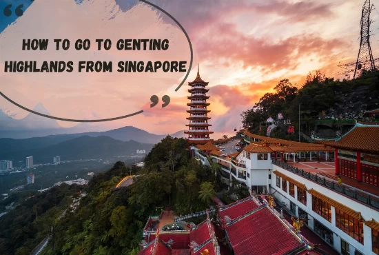 How To Go To Genting Highlands From Singapore